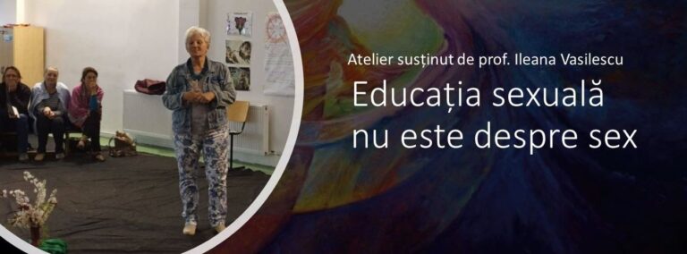 Educația sexuală nu este despre sex, un atelier susținut de prof. Ileana Vasilescu